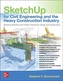 SketchUp for Civil Engineering and the Heavy Construction Industry: Modeling Workflow and Problem Solving for Design and