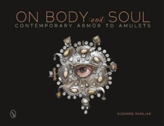 On Body and Soul: Contemporary Armor to Amulets