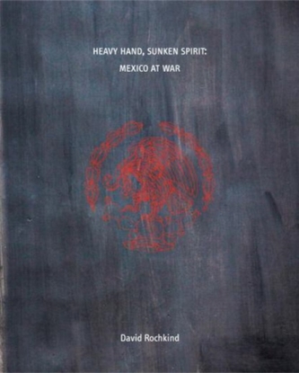 Heavy Hand, Sunken Spirit: Mexico at War