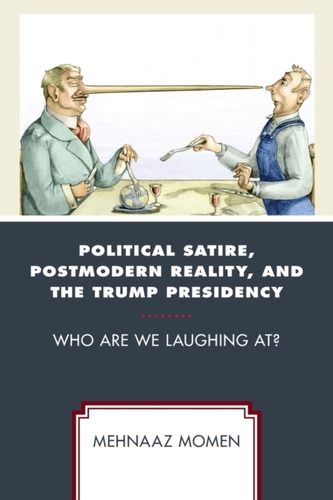 Political Satire, Postmodern Reality, and the Trump Presidency