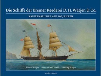 Die Schiffe der Bremer Reederei D. H. Wätjen & Co.