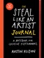 The Steal Like An Artist Logbook : A Notebook for Creative Kleptomaniacs