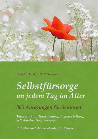 Selbstfürsorge an jedem Tag im Alter - 365 Anregungen für Senioren: Tagesstruktur, Tagesplanung, Tagesgestaltung, Selbstmotivati