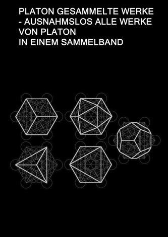 Platon Gesammelte Werke - Ausnahmslos Alle Werke von Platon In einem Sammelband