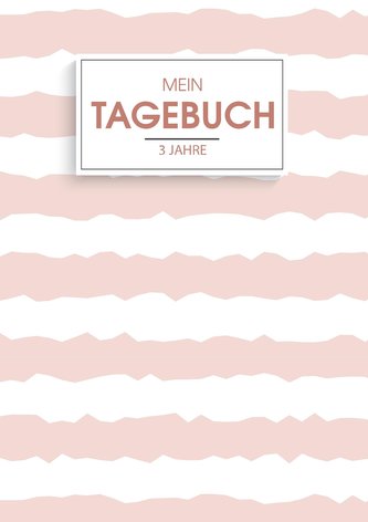 Mein Tagebuch für 3 Jahre - Ein besonderes 3 Jahres Tagebuch - Jeden Tag 1 Gedanke im Leben festhalten