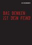 Das Denken ist dein Feind