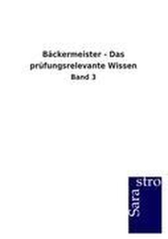 Bäckermeister - Das prüfungsrelevante Wissen