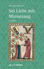 Sei Liebe mir. Minnesang