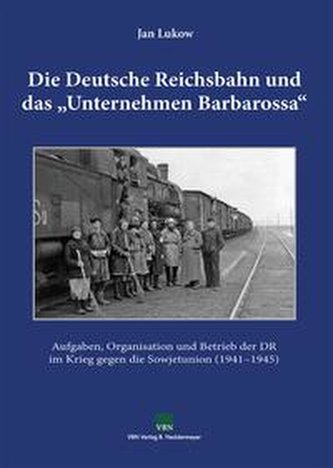 Die Deutsche Reichsbahn und das \"Unternehmen Barbarossa\"