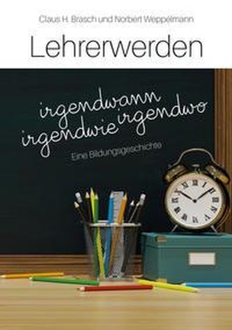 Lehrerwerden - irgendwann, irgendwo, irgendwie
