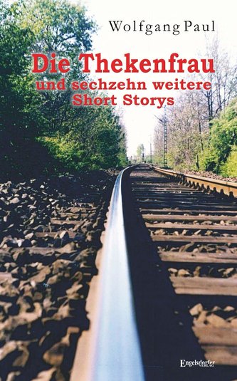 Die Thekenfrau und sechzehn weitere Short Storys