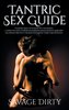 Tantric Sex: Increase Your Intimacy and Discover Your Potential. Learn Why You Should Practice It