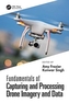 Fundamentals of Capturing and Processing Drone Imagery and Data