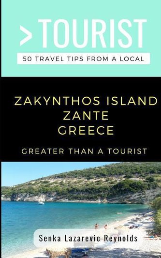 Greater Than a Tourist-Zakynthos Island Zante Greece: 50 Travel Tips from a Local