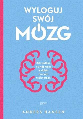 Wyloguj swój mózg Jak zadbać o swój mózg w dobie nowych technologii