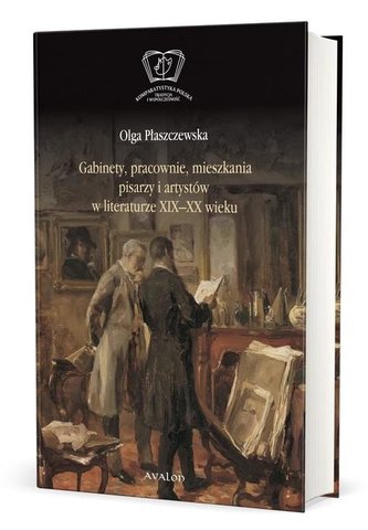 Gabinety, pracownie, mieszkania pisarzy i artystów w literaturze XIX i XX wieku