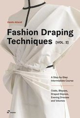 Fashion Draping Techniques Vol. 2: A Step-by-Step Intermediate Course; Coats, Blouses, Draped Sleeves, Evening Dresses,