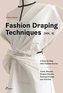 Fashion Draping Techniques Vol. 2: A Step-by-Step Intermediate Course; Coats, Blouses, Draped Sleeves, Evening Dresses,