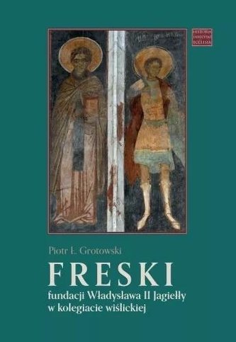 Freski fundacji Władysława II Jagiełły w kolegiacie wiślickiej