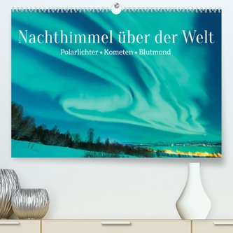 Polarlichter, Kometen, Blutmond: Nachthimmel über der Welt (Premium, hochwertiger DIN A2 Wandkalender 2022, Kunstdruck in Hochgl