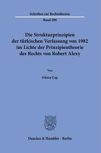 Die Strukturprinzipien der türkischen Verfassung von 1982 im Lichte der Prinzipientheorie des Rechts von Robert Alexy.