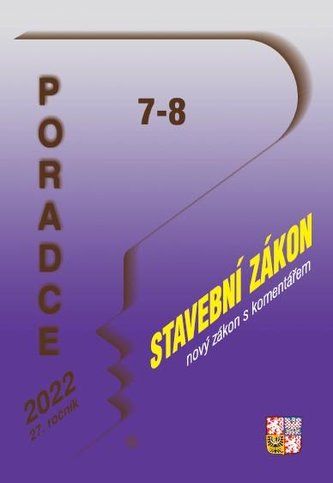 Poradce 7-8/2022 – Nový Stavební zákon s komentářem, Liniový zákon Poradce 7-8/2022 – Nový Stavební zákon s komentářem, Liniový zákon