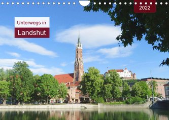 Unterwegs in Landshut (Wandkalender 2022 DIN A4 quer)