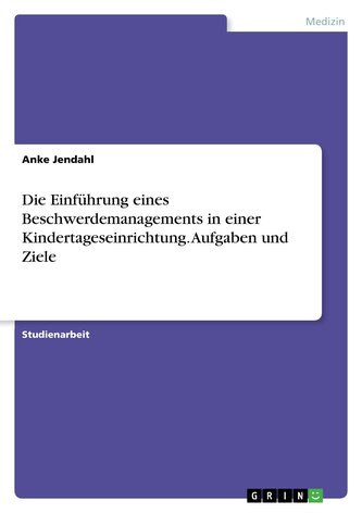Die Einführung eines Beschwerdemanagements in einer Kindertageseinrichtung. Aufgaben und Ziele