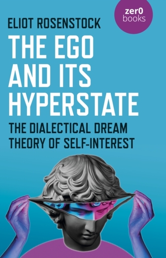 The Ego And Its Hyperstate - A Psychoanalytically Informed Dialectical Analysis of Self-Interest