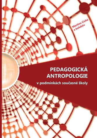 Pedagogická antropologie v podmínkách současné školy Pedagogická antropologie v podmínkách současné školy