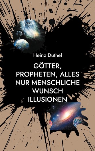 Götter, Propheten, alles nur menschliche Wunsch Illusionen