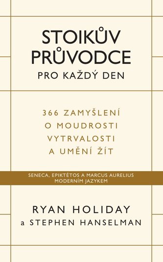 Stoikův průvodce pro každý den / 366 zamyšlení o moudrosti, vytrvalosti a umění žít Stoikův průvodce pro každý den / 366 zamyšlení o moudrosti, vytrvalosti a umění žít