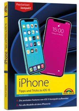 iPhone Tipps und Tricks zu iOS 15 - zu allen aktuellen iPhone Modellen von 12 bis iPhone 7 - komplett in Farbe