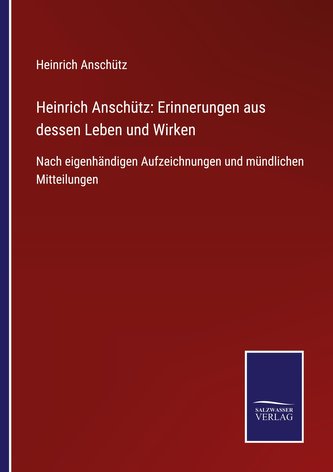 Heinrich Anschütz: Erinnerungen aus dessen Leben und Wirken