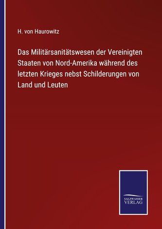 Das Militärsanitätswesen der Vereinigten Staaten von Nord-Amerika während des letzten Krieges nebst Schilderungen von Land und L