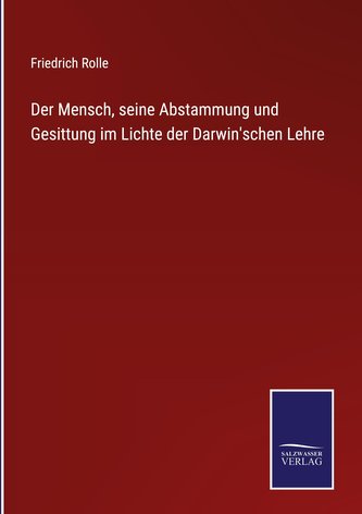 Der Mensch, seine Abstammung und Gesittung im Lichte der Darwin'schen Lehre