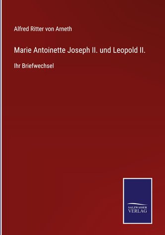 Marie Antoinette Joseph II. und Leopold II.