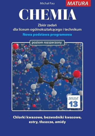Chemia Zbiór zadań dla liceum ogólnokształcącego i technikum zeszyt 13 Poziom rozszerzony Chemia Zbiór zadań dla liceum ogólnokształcącego i technikum zeszyt 13 Poziom rozszerzony