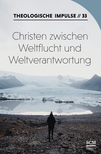 Christen zwischen Weltflucht und Weltverantwortung