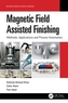 Magnetic Field Assisted Finishing