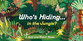 Who´s Hiding in the Jungle? : A Spot and Match Game