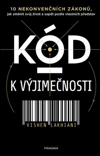 Kód k výjimečnosti - 10 nekonvenčních zákonů, jak změnit svůj život a uspět podle vlastních představ