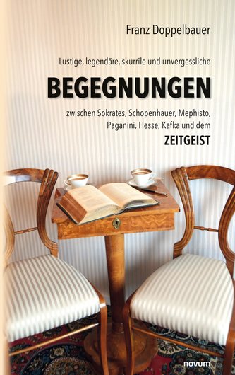 Lustige, legendäre, skurrile und unvergessliche BEGEGNUNGEN zwischen Sokrates, Schopenhauer, Mephisto, Paganini, Hesse, Kafka un