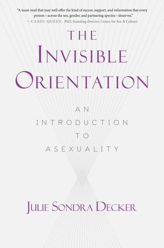 The Invisible Orientation: An Introduction to Asexuality * Next Generation Indie Book Awards Winner in Lgbt *