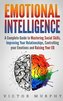 Emotional Intelligence: A Complete Guide to Master Social Skills, Improve Your Relationships, Controlling your Emotions and Rais