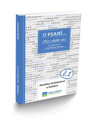 O psaní... Chci vědět víc! - 16 rozhovorů s úspěšnými literáty O psaní... Chci vědět víc! - 16 rozhovorů s úspěšnými literáty