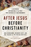 After Jesus, Before Christianity