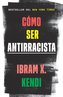 Cómo Ser Antirracista
