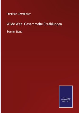 Wilde Welt: Gesammelte Erzählungen