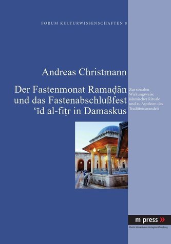 Der Fastenmonat Ramadan und das Fastenabschlußfest 'id al-fitr in Damaskus